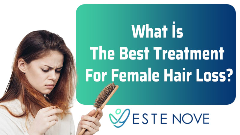 What İs The Best Treatment For Female Hair Loss? - EsteNove What İs The Best Treatment For Female Hair Loss? - EsteNove