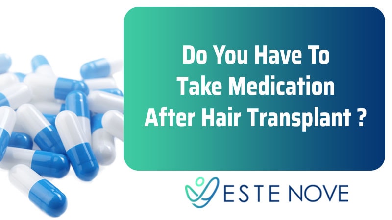 Do You Have To Take Medication After Hair Transplant - EsteNove