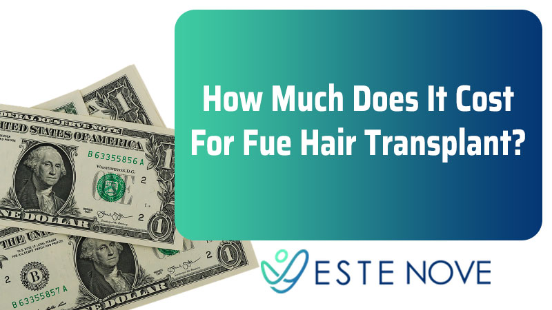 How Much Does It Cost For Fue Hair Transplant - Estenove