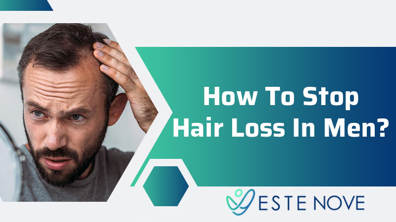 How To Stop Hair Loss In Men? - Estenove