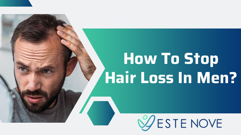 How To Stop Hair Loss In Men? - Estenove How To Stop Hair Loss In Men? - Estenove
