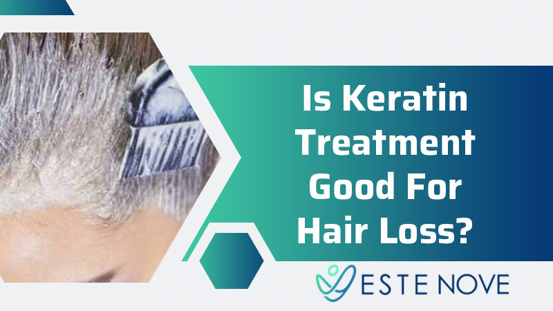 Is Keratin Treatment Good For Hair Loss? - Estenove