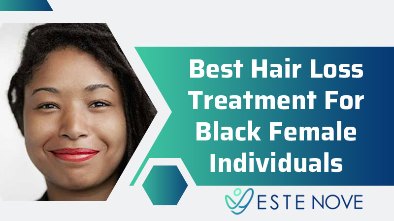 Best Hair Loss Treatment For Black Female Individuals - EsteNove Best Hair Loss Treatment For Black Female Individuals - EsteNove
