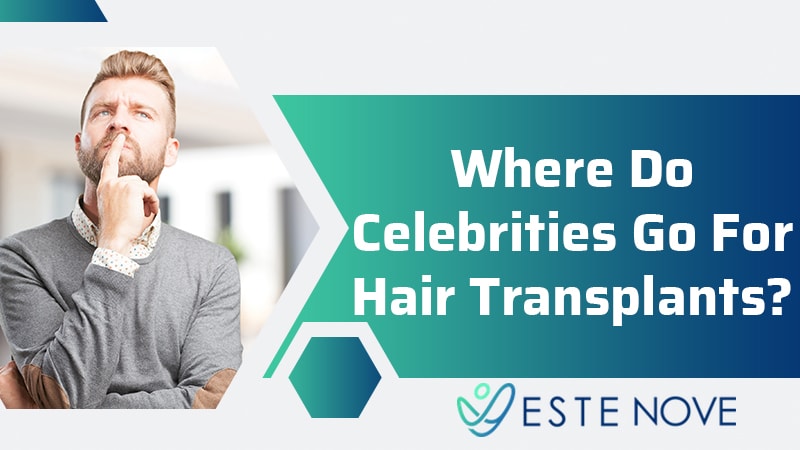 Where Do Celebrities Go For Hair Transplants? - Estenove Where Do Celebrities Go For Hair Transplants? - Estenove