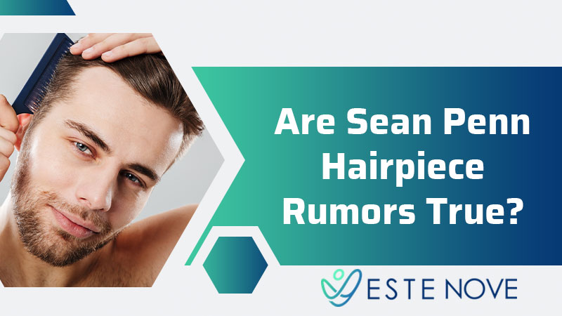 Are Sean Penn Hairpiece Rumors True?